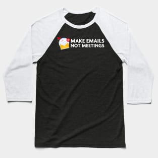 MAKE EMAILS NOT MEETINGS Baseball T-Shirt